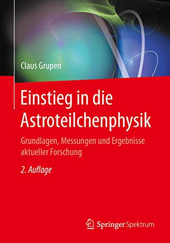 Einstieg in die Astroteilchenphysik: Grundlagen, Messungen und Ergebnisse aktueller Forschung von Springer Spektrum